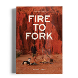 Fire To Fork Adventure Cooking by Harry Fisher